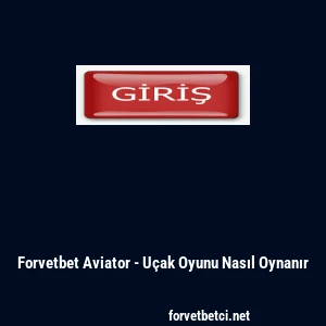 Forvetbet Aviator - U&ccedil;ak Oyunu Nasıl Oynanır