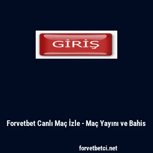 Forvetbet Canlı Ma&ccedil; İzle - Ma&ccedil; Yayını ve Bahis