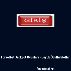 Forvetbet Jackpot Oyunları - B&uuml;y&uuml;k &Ouml;d&uuml;ll&uuml; Slotlar