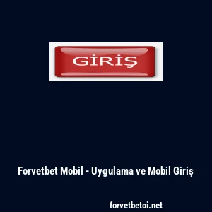 Forvetbet Mobil - Uygulama ve Mobil Giriş
