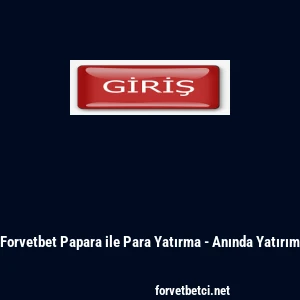 Forvetbet Papara ile Para Yatırma - Anında Yatırım