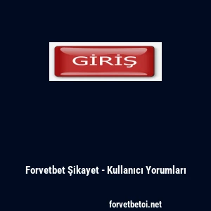 Forvetbet Şikayet - Kullanıcı Yorumları